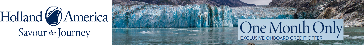 Holland America Line promotion banner. Text reads “Savour the Journey.” Background shows a glacier with calm waters. A large overlay states “One Month Only – Exclusive Onboard Credit Offer.”